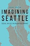 Imagining Seattle: Social Values in Urban Governance (Our Sustainable Future) Imagining Seattle: Social Values in Urban Governance (Our Sustainable Future)