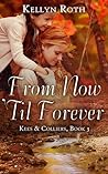From Now 'Til Forever by Kellyn Roth