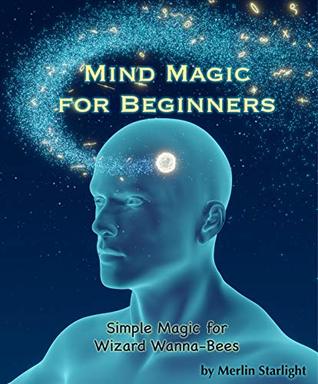 Mind Magic for Beginners: Simple Magic for Wizard Wanna-Bees (Kindle Edition)