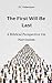 The First Will Be Last: A Biblical Perspective On Narcissism (Counseling Series)