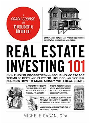 Real Estate Investing 101 From Finding Properties And Securing Mortgage Terms To Reits And Flipping Houses An Essential Primer On How To Make Money With Real Estate By Michele Cagan
