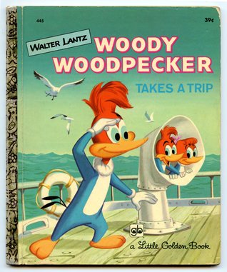 A Little Golden Book Walter Lantz Woody Woodpecker Takes A Trip