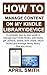 HOW TO MANAGE CONTENT ON MY KINDLE LIBRARY/DEVICE: A complete step by step guide to manage your kindle library: add books, gift, achieve, delete, lend, share, return books and manage family library