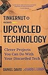 Upcycled Technology: Clever Projects You Can Do With Your Discarded Tech (Tinkernut)