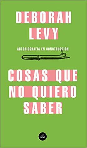 Portada de Cosas que no quiero saber, de Deborah Levy