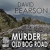 Murder on the Old Bog Road by David Pearson Murder on the Old Bog Road by David Pearson