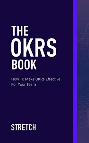 The OKRs Book: How To Make OKRs Effective For Your Team (Kindle Edition)