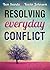 Resolving Everyday Conflict: A Biblical Guide to Peacemaking in Everyday Life