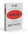 The MISOGI Method by Jody B. Miller