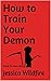 How to Train Your Demon by Jessica Wildfire