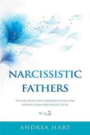 Narcissistic Fathers: Dealing with a Self-Absorbed Father and Healing from Narcissistic Abuse (Kindle Edition)