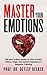Master Your Emotions: The New 5-Step System to End Anxiety, Defuse Anger and Defeat Depression & Negative Thinking (5 Minutes for a Better Life Book 1)