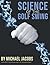 Science of the Golf Swing by Michael Jacobs