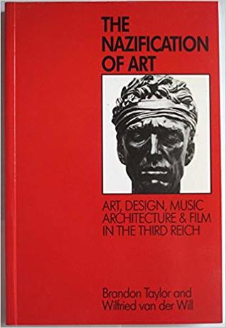 The Nazification of Art: Art, Design, Music, Architecture, and Film in the Third Reich (Paperback)
