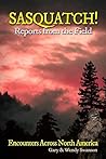 SASQUATCH! Reports From the Field: Encounters Across North America