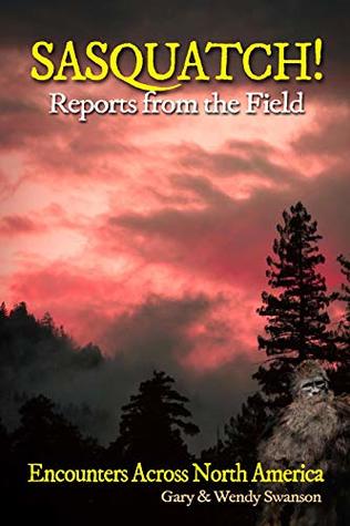 SASQUATCH! Reports From the Field: Encounters Across North America (Kindle Edition)