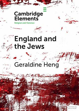 England and the Jews: How Religion and Violence Created the First Racial State in the West (Elements in Religion and Violence)