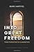 Into Great Freedom by Mark Hartfiel