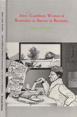 Afro-Caribbean Women and Resistance to Slavery in Barbados