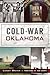 Cold War Oklahoma by Landry Brewer