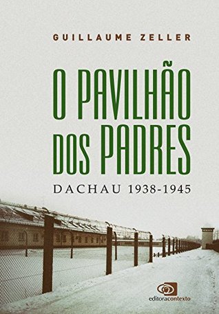 O Pavilhão dos Padres: Dachau 1938 - 1945 (Portuguese Edition)