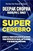 Supercerebro : libere el poder explosivo de su mente para potenciar su salud su felicidad...