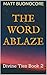 The Word Ablaze: Self Help Poetry & Spiritual Affirmations of the Divine Kind: Divine Ties Book 2