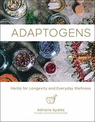 Adaptogens: Herbs for Longevity and Everyday Wellness (Ritual Wellness Book 1)