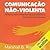 Comicacão Não-Violenta [Non-Violent Communication]: Técnicas para aprimorar relacionamentos pessoais e profissionais