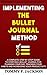 IMPLEMENTING THE BULLET JOURNAL METHOD: A complete step by step guide to starting a bullet journal for planning your day, tracking your habits and increasing your productivity