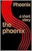 the phoenix: a short story