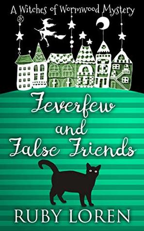 Feverfew and False Friends (The Witches of Wormwood Mysteries, #3)