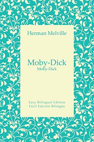 Moby-Dick - Moby-Dick - English to Spanish – Inglés a español: Easy Bilingual Edition - Edition Bilingüe Fácil (English and Spanish Book 8)