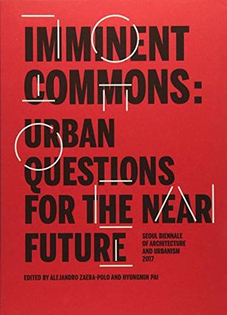 Imminent Commons: Urban Questions for the Near Future: Seoul Biennale of Architecture and Urbanism 2017 (Hardcover)