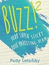 Buzz!: Your Super Sticky Book Marketing Plan