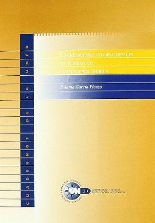 Las relaciones internacionales en el siglo XX: la contienda teórica. Hacia una visión reflexiva y crítica