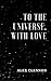 To the Universe, with Love by Alex Clennon