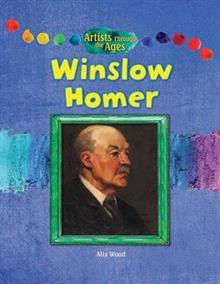 Winslow Homer (Artists Through the Ages)