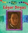 Edgar Degas (Artists Through the Ages)