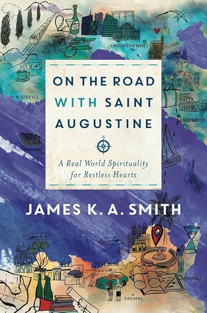 On the Road with Saint Augustine: A Real-World Spirituality for Restless Hearts