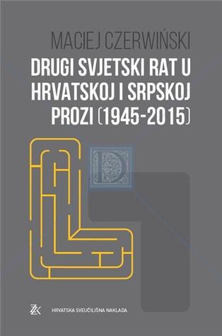 Drugi svjetski rat u hrvatskoj i srpskoj prozi : (1945-2015)