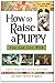 How to Raise a Puppy You Ca...