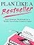 Plan Like a Bestseller: You...