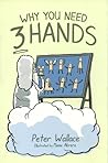 Why You Need 3 Hands by Peter Wallace Why You Need 3 Hands by Peter Wallace