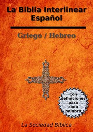 La Biblia Interlineal español - griego / hebreo: Con definiciones de diccionario para cada palabra (Spanish Edition)