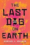 The Last Dog on Earth by Adrian J. Walker