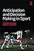 Anticipation and Decision Making in Sport by A Mark Williams