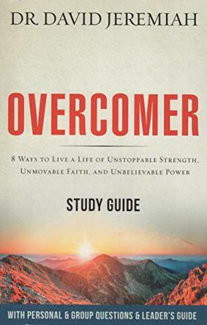 Overcomer: 8 Ways to Live a Life of Unstoppable Strength, Unmovable Faith, and Unbelievable Power Study Guide with Personal & Group Questions & Leader's Guide