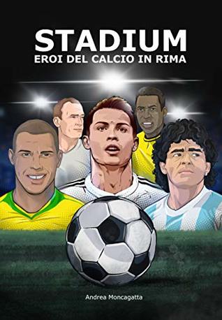 STADIUM: Eroi del calcio in rima by Andrea Moncagatta