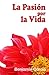 La pasión por la vida by Benjamin Garcia